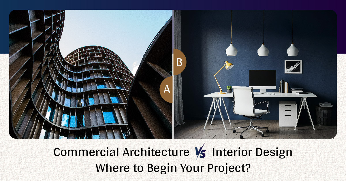 Commercial Architecture vs. Interior Design Where to Begin Your Project