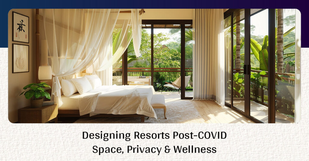 Designing Resorts Post-COVID Space, Privacy & Wellness