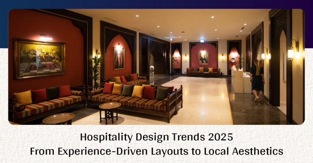 Hospitality Design Trends 2025 From Experience-Driven Layouts to Local Aesthetics