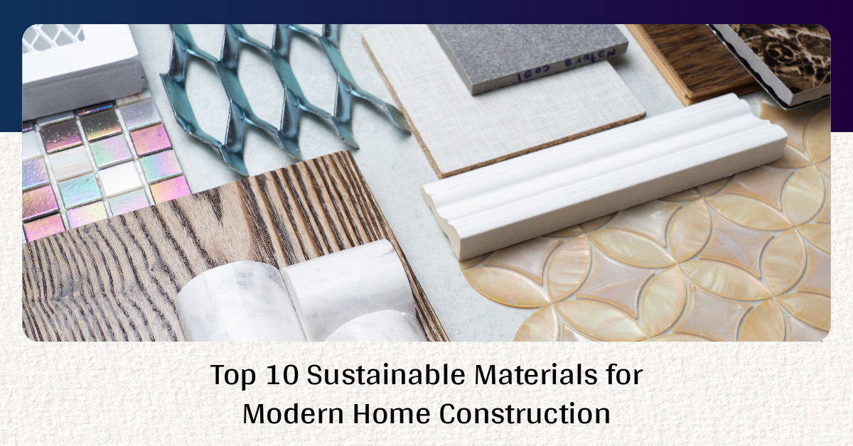 Top 10 Sustainable Materials for Modern Home Construction