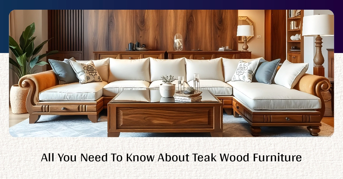 All You Need To Know About Teak Wood Furniture