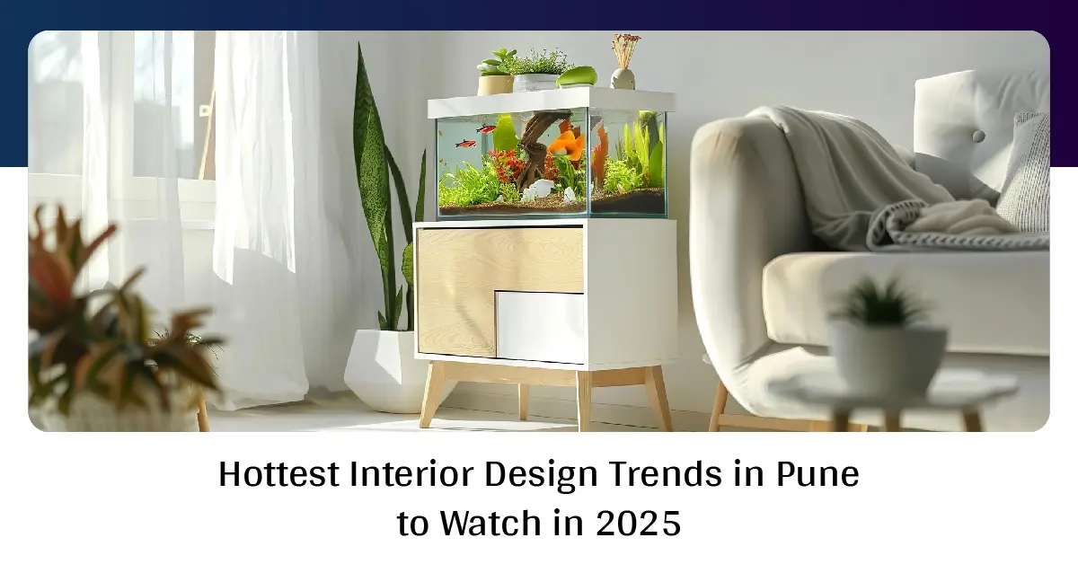 Hottest Interior Design Trends in Pune to Watch in 2025